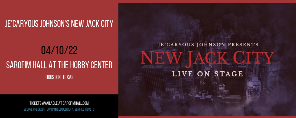 Je'Caryous Johnson's New Jack City at Sarofim Hall at The Hobby Center tickets Je'Caryous Johnson's New Jack City at Sarofim Hall at The Hobby Center