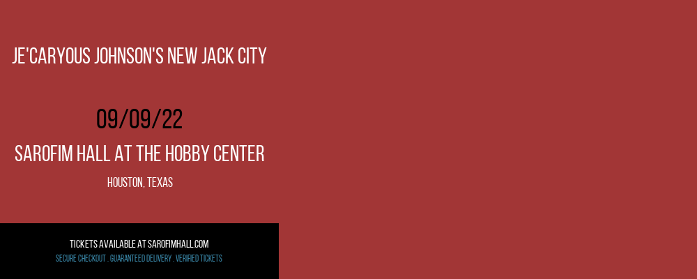 Je'Caryous Johnson's New Jack City at Sarofim Hall at The Hobby Center tickets Je'Caryous Johnson's New Jack City at Sarofim Hall at The Hobby Center