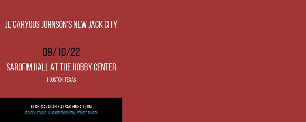 Je'Caryous Johnson's New Jack City at Sarofim Hall at The Hobby Center tickets Je'Caryous Johnson's New Jack City at Sarofim Hall at The Hobby Center