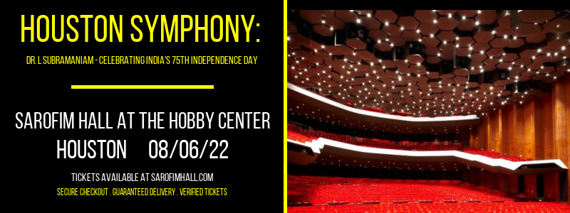 Houston Symphony: Dr. L Subramaniam - Celebrating India's 75th Independence Day at Sarofim Hall at The Hobby Center tickets Houston Symphony: Dr. L Subramaniam - Celebrating India's 75th Independence Day at Sarofim Hall at The Hobby Center