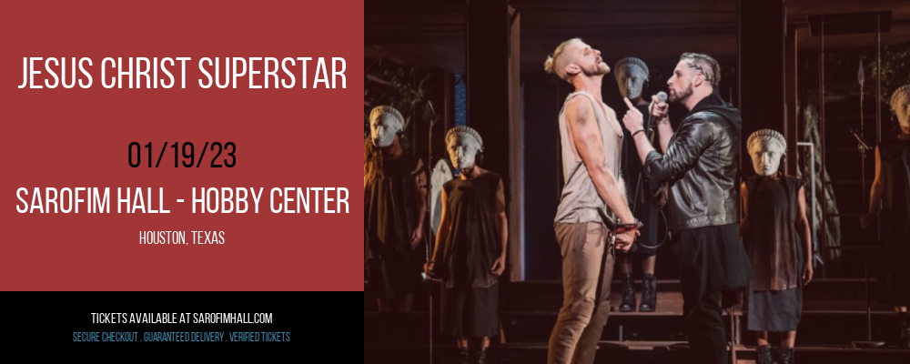 Jesus Christ Superstar at Sarofim Hall at The Hobby Center tickets Jesus Christ Superstar at Sarofim Hall at The Hobby Center