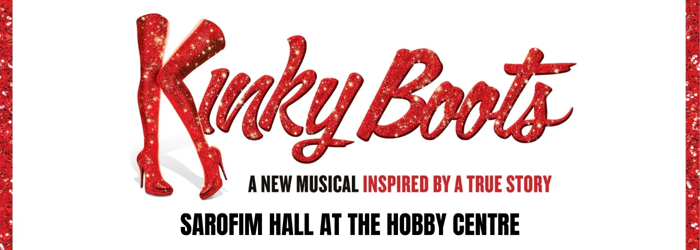 Kinky Boots at Sarofim Hall at The Hobby Center